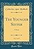 The Younger Sister, Vol. 1 of 3: A Novel (Classic Reprint)