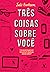 Três Coisas Sobre Você