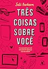 Três Coisas Sobre Você by Julie Buxbaum
