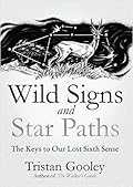 Wild Signs and Star Paths: The Keys to Our Lost Sixth Sense