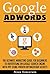 Google Adwords: The Ultimat...