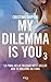 My Dilemma is You (My Dilemma is You, #3)