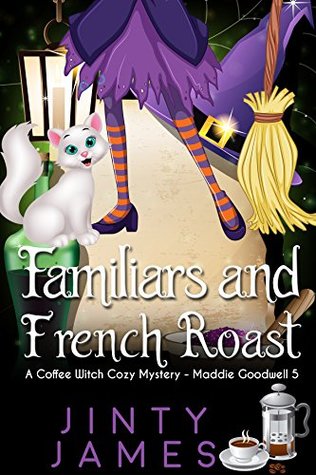 Familiars and French Roast (Maddie Goodwell #5)