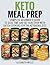Keto Meal Prep: Complete Beginner’s Guide To Save Time And Eat Healthier With Batch Cooking For The Ketogenic Diet