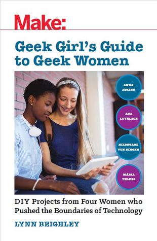 Make: Geek Girl's Guide to Geek Women