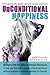 Unconditional Happiness - 38 Highly Effective Ways to Release Resistance to help you find relief, peace, contentment & joy without anyone or anything needing to change!