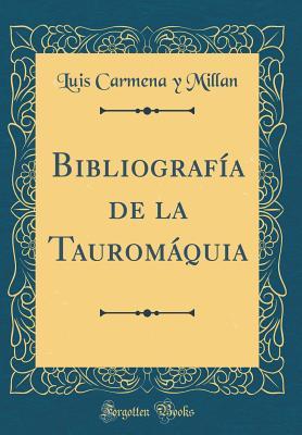 Bibliografía de la Tauromáquia (Classic Reprint) (Spanish Edition)