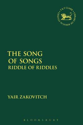 The Song of Songs: Riddle of Riddles (The Library of Hebrew Bible/Old Testament Studies, 673)