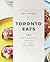Toronto Eats: 100 Signature Recipes from the City’s Best Restaurants