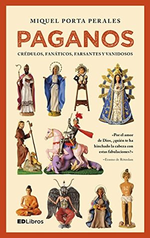 Paganos: Crédulos, fanáticos, farsantes y vanidosos (Spanish Edition)