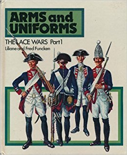 Arms and Uniforms: The Lace Wars. Part 1. France, The King's Household & the Infantry Under Louis XV & Louis XVI; British & Prussian Infantry from 1700 to 1800. (Hardcover)