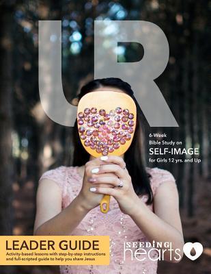 UR Bible Study Leader Guide: 6-week Bible Study on Self-Image (UR Series)