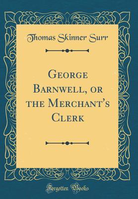 George Barnwell, or the Merchant's Clerk