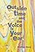 Outside Time and the Voice in Your Ear by Matthew Monk