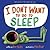 I Don't Want to Go to Sleep