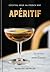 Aperitif: Cocktail Hour the French Way: A Recipe Book