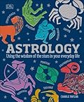 Astrology: Using the Wisdom of the Stars in Your Everyday Life