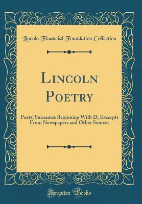 Lincoln Poetry: Poets; Surnames Beginning With D; Excerpts From Newspapers and Other Sources (Classic Reprint)