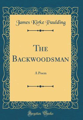 The Backwoodsman: A Poem