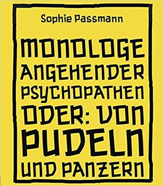 Monologe angehender Psychopathen: oder: Von Pudeln und Panzern