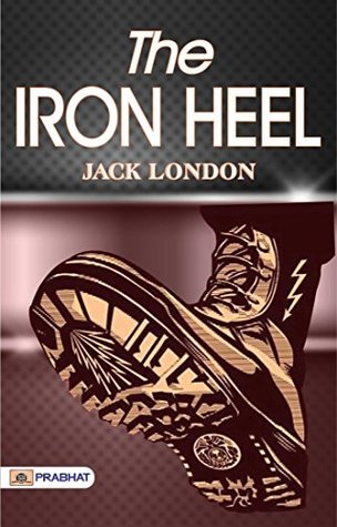 The Iron Heel: Jack London's Visionary Novel of Social and Political Struggle