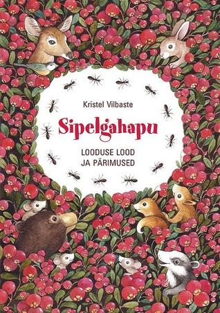 Sipelgahapu: Looduse lood ja pärimused