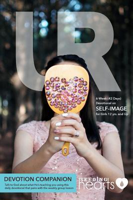 UR Bible Study Devotion Companion: 6-Week Devotional on Self-Image (UR Series)