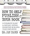 How to Self-Publish Your Book: A Complete Guide to Writing, Editing, Marketing & Selling Your Own Book