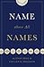 Name above All Names (Trade Paperback Edition)
