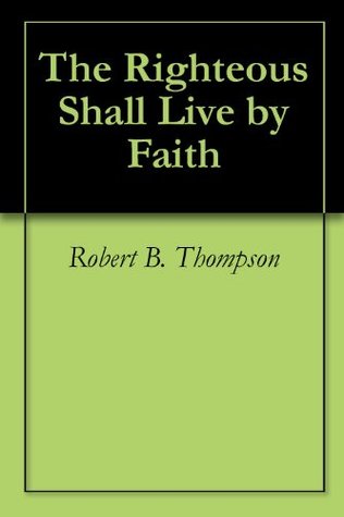 The Righteous Shall Live by Faith