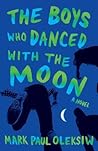 The Boys Who Danced With The Moon by Mark Paul Oleksiw