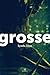 Grosse by Lynda Dion