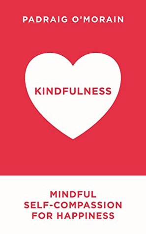 Kindfulness: Be a true friend to yourself - with mindful self-compassion (Kindle Edition)