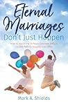 Eternal Marriages Don't Just Happen