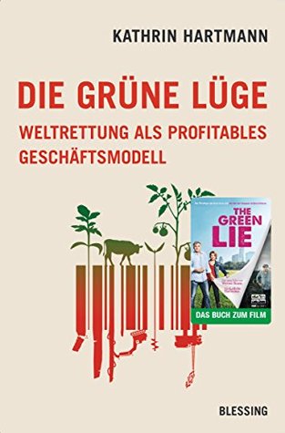 Die grüne Lüge: Weltrettung als profitables Geschäftsmodell (Kindle Edition)