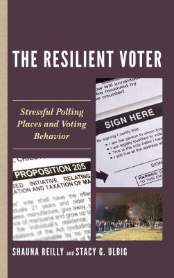 The Resilient Voter: Stressful Polling Places and Voting Behavior (Voting, Elections, and the Political Process)