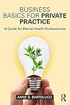 Business Basics for Private Practice: A Guide for Mental Health Professionals