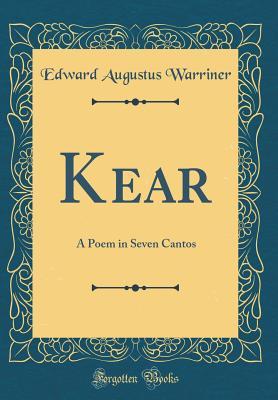 Kear: A Poem in Seven Cantos (Classic Reprint)