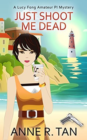 Just Shoot Me Dead (A Lucy Fong Mystery #1)