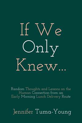 If We Only Knew: Random Thoughts and Lessons on the Human Connection from an Early Morning Lunch Delivery Route