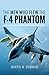 The Men Who Flew the F-4 Phantom