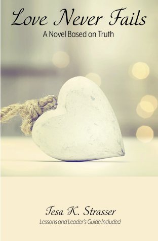 Love Never Fails: A Novel Based on Truth