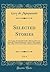 Selected Stories, Vol. 4: The Legacy, the Rondoli Family, Allouma, Marrocca, Chali, the Wicked Mohammed, a Ghost, Old Amable, a State Affair, Two ... Mademoiselle Fifi Etc (Classic Reprint)