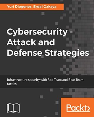 Cybersecurity - Attack and Defense Strategies: Infrastructure security with Red Team and Blue Team tactics (Kindle Edition)