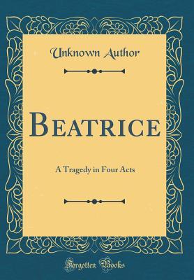 Beatrice: A Tragedy in Four Acts
