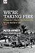 We're Taking Fire: A Reporter's View of the Vietnam War, Tet and the Fall of LBJ