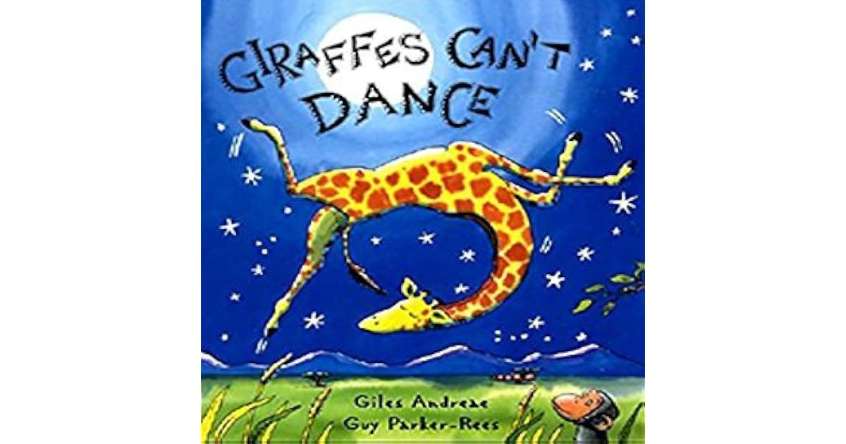 Giraffes Can t Dance By Giles Andreae Giraffes Can t Dance By Giles Andreae