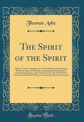 The Spirit of the Spirit: Being a Concise Abridgment of That Popular and Interesting Work, the Spirit of the Book, Comprising the Particulars of the Delicate Enquiry, and a Memoir of the Life of That