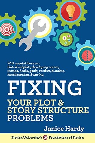 Fixing Your Plot & Story Structure Problems (Revising Your Novel, #2)