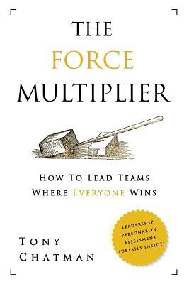 The Force Multiplier: How to Lead Teams Where Everyone Wins (Paperback)